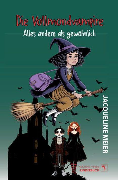 "Die Vollmondvampire: Alles andere als gewöhnlich." Titel: Jacqueline Meier. Illustration: Hexe fliegt auf Besen über Schloss.