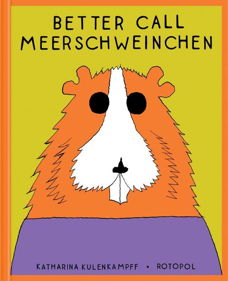 "BETTER CALL MEERSCHWEINCHEN" oben, darunter ein gezeichnetes Meerschweinchen in Orange, Violett und Weiß.
