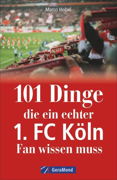 Marco Heibel: 101 Dinge, die ein echter 1. FC Köln-Fan wissen muss, Buch