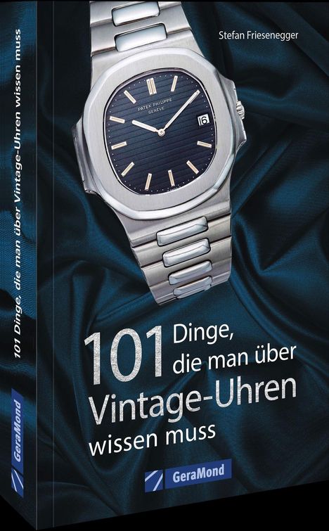 Stefan Friesenegger: 101 Dinge, die man über Vintage-Uhren wissen muss, Buch