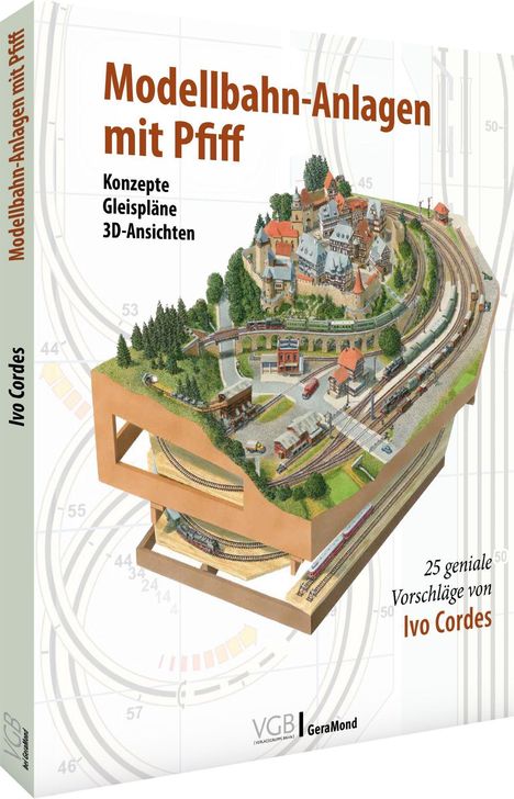 Ivo Cordes: Modellbahn-Anlagen mit Pfiff: Konzepte, Gleispläne, 3D-Ansichten, Buch