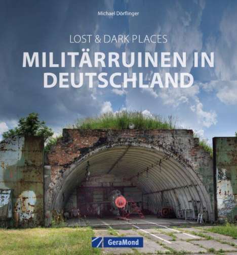 Michael Dörflinger: Lost &amp; Dark Places: Militärruinen in Deutschland, Buch