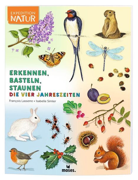 Francois Lasserre: Expedition Natur: Erkennen, Basteln, Staunen - Vier Jahreszeiten, Buch