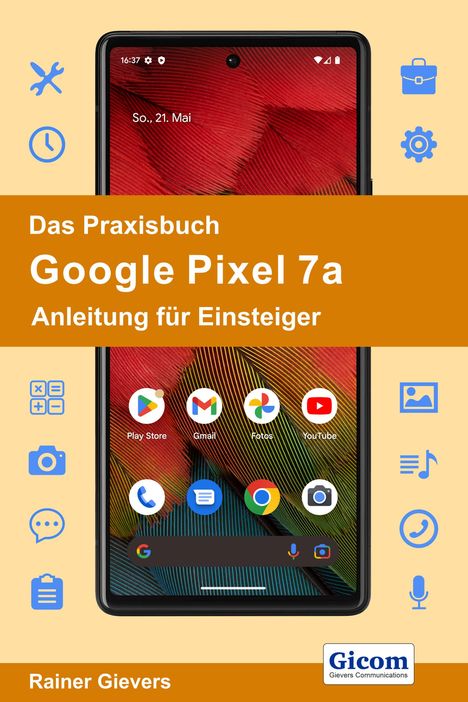 Rainer Gievers: Das Praxisbuch Google Pixel 7a - Anleitung für Einsteiger, Buch