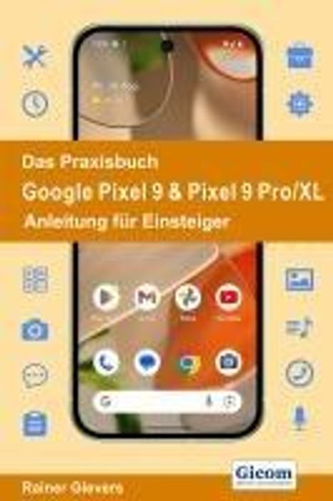 Rainer Gievers: Das Praxisbuch Google Pixel 9 &amp; Pixel 9 Pro/XL - Anleitung für Einsteiger, Buch