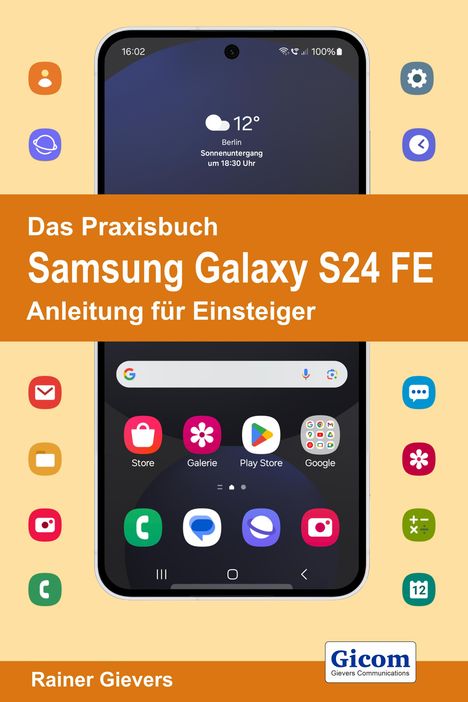 Rainer Gievers: Das Praxisbuch Samsung Galaxy S24 FE - Anleitung für Einsteiger, Buch