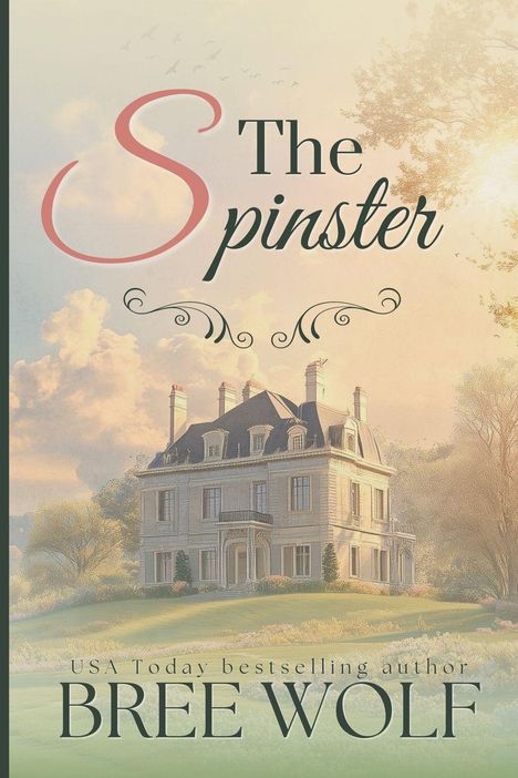 Text: "The Spinster" und "USA Today bestselling author Bree Wolf". Illustration eines großen, eleganten Hauses im Sonnenlicht.