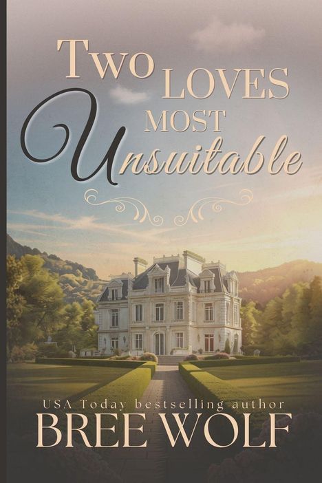 "Two Loves Most Unsuitable", USA Today bestselling author Bree Wolf. Illustration eines großen Herrenhauses in idyllischer Landschaft.