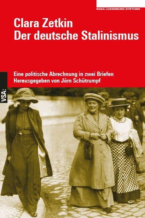 "Clara Zetkin, Der deutsche Stalinismus, eine politische Abrechnung in zwei Briefen, Herausgegeben von Jörn Schütrumpf." Darunter drei Frauen in historischer Kleidung.