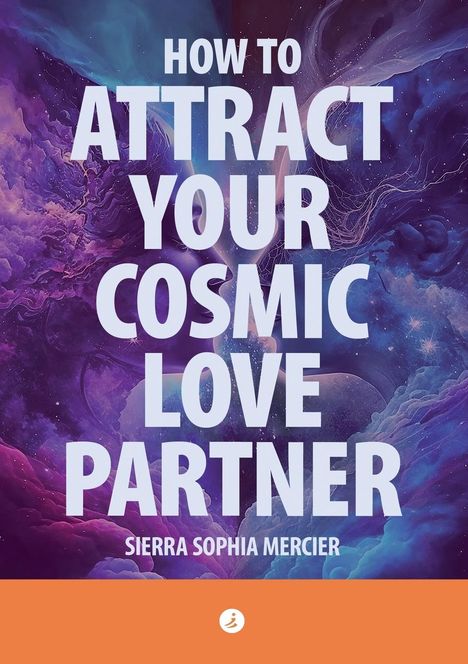 Sierra Sophia Mercier: How To Attract Your Cosmic Love Partner, Buch