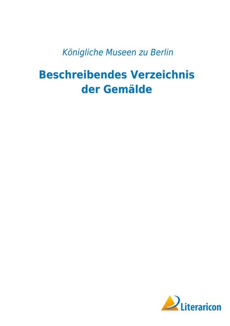 Königliche Museen Zu Berlin: Beschreibendes Verzeichnis der Gemälde, Buch