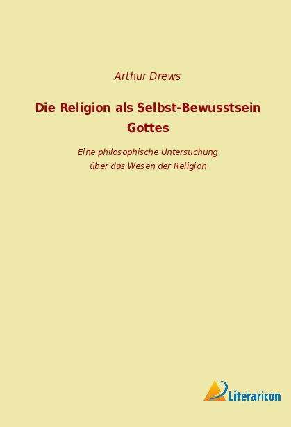 Arthur Drews: Die Religion als Selbst-Bewusstsein Gottes, Buch