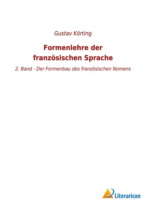 Gustav Körting: Formenlehre der französischen Sprache, Buch