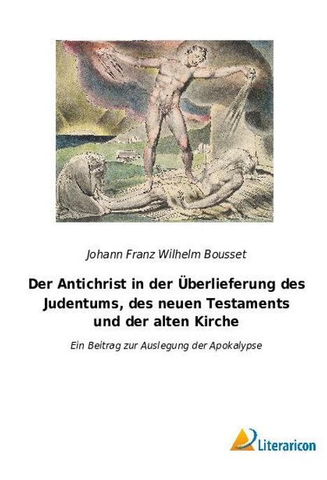 Johann Franz Wilhelm Bousset: Der Antichrist in der Überlieferung des Judentums, des neuen Testaments und der alten Kirche, Buch