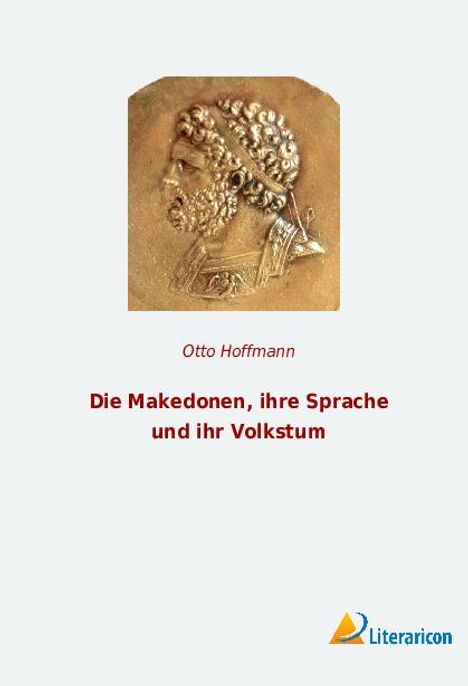 Otto Hoffmann: Die Makedonen, ihre Sprache und ihr Volkstum, Buch