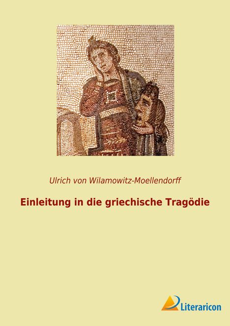 Ulrich Von Wilamowitz-Moellendorff: Einleitung in die griechische Tragödie, Buch