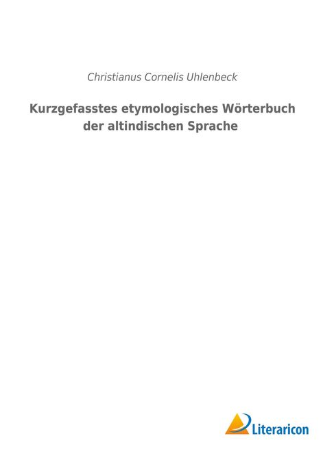 Christianus Cornelis Uhlenbeck: Kurzgefasstes etymologisches Wörterbuch der altindischen Sprache, Buch