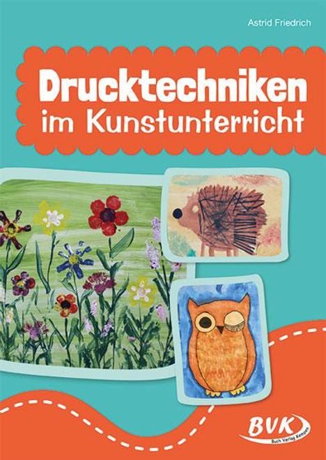 Astrid Friedrich: Drucktechniken im Kunstunterricht, Buch