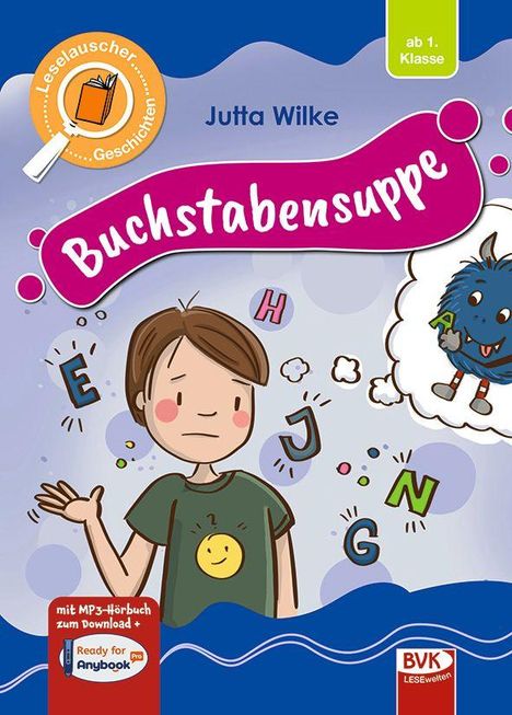 "Buchstabensuppe" von Jutta Wilke; Kind verwirrt von umherfliegenden Buchstaben, Monster mit Buchstabe.