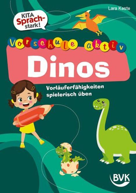 Text: "Vorschule aktiv", "Dinos", "Vorläuferfähigkeiten spielerisch üben". Oben rechts steht "Lara Keste". 

Illustration: Ein Kind mit einem Stift, ein fliegender und zwei stehende Dinosaurier, ein BVK-Logo.