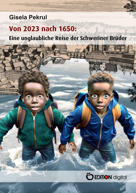 Gisela Pekrul: Von 2023 nach 1650: Eine unglaubliche Reise der Schweriner Brüder, Buch