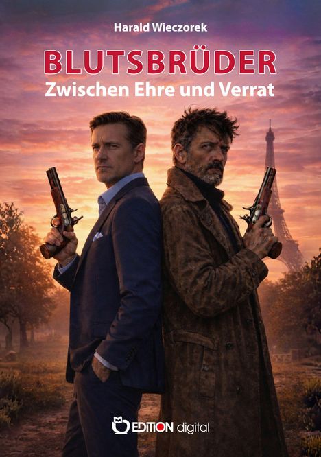 Buchtitel: "Blutsbrüder - Zwischen Ehre und Verrat" von Harald Wieczorek. Zwei Männer mit Pistolen vor dem Eiffelturm.