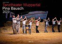 Tanztheater Wuppertal Pina Bausch 2023 Bildkalender A3 Spiralbindung, Kalender