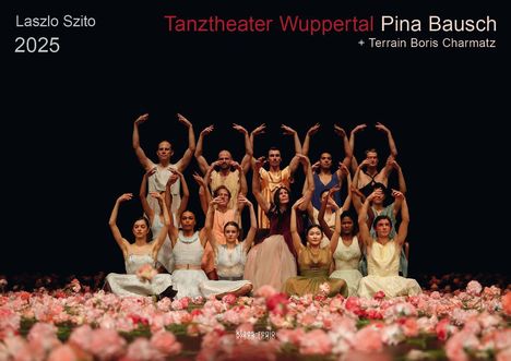 Tanztheater Wuppertal Pina Bausch 2025 Bildkalender A3 Spiralbindung, Kalender