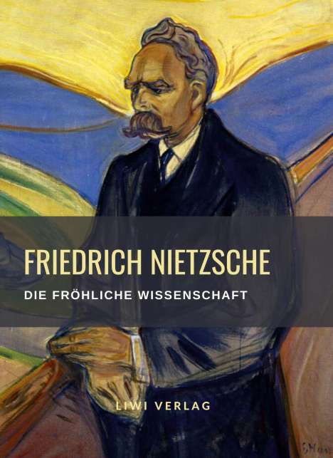 Friedrich Nietzsche (1844-1900): Friedrich Nietzsche: Die fröhliche Wissenschaft. Vollständige Neuausgabe, Buch