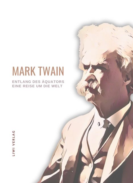 Mark Twain: Mark Twain: Entlang des Äquators - Eine Reise um die Welt. Neuausgabe, Buch