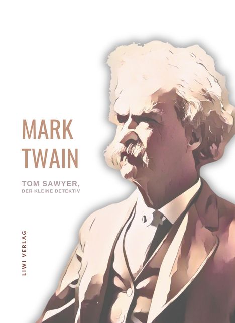 Mark Twain: Mark Twain: Tom Sawyer, der kleine Detektiv. Neuausgabe, Buch