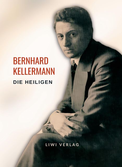 Bernhard Kellermann: Bernhard Kellermann: Die Heiligen. Vollständige Neuausgabe, Buch