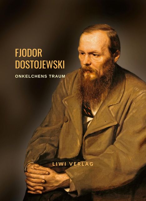 Fjodor M. Dostojewski: Fjodor Dostojewski: Onkelchens Traum. Vollständige Neuausgabe, Buch