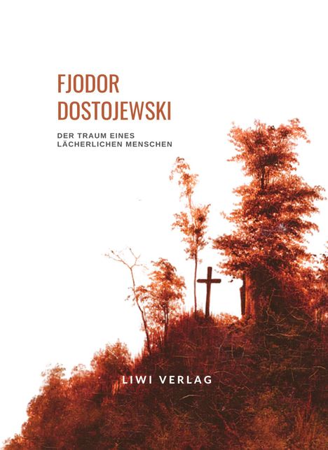 Fjodor M. Dostojewski: Fjodor Dostojewski: Der Traum eines lächerlichen Menschen. Vollständige Neuausgabe, Buch