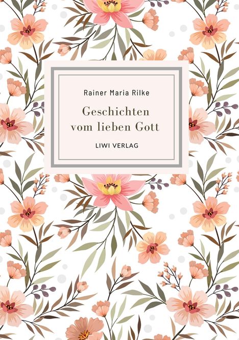 Rainer Maria Rilke: Rainer Maria Rilke: Geschichten vom lieben Gott. Vollständige Neuausgabe, Buch