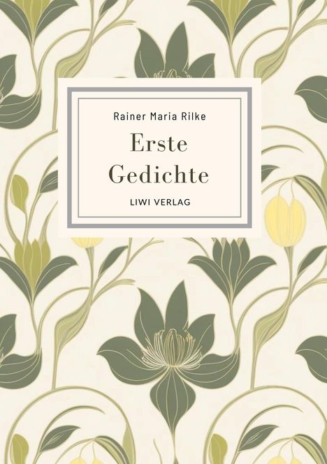 Rainer Maria Rilke: Rainer Maria Rilke: Erste Gedichte. Vollständige Neuausgabe, Buch