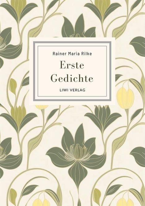 Rainer Maria Rilke: Rainer Maria Rilke: Erste Gedichte. Vollständige Neuausgabe, Buch