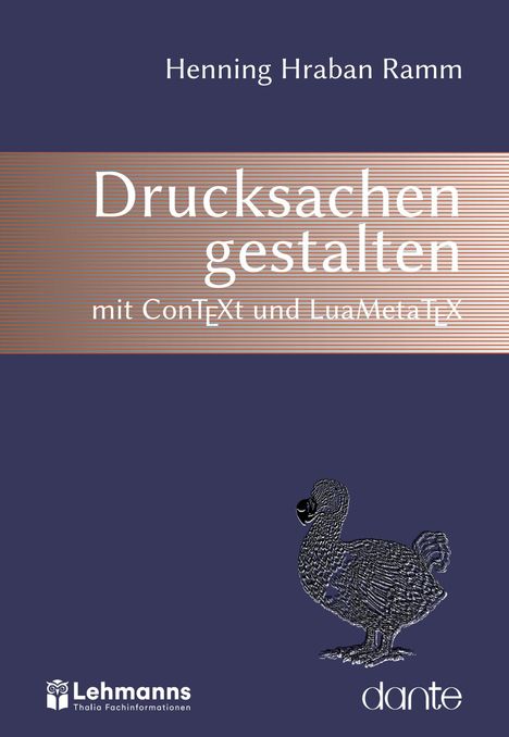 Text oben: "Henning Hraban Ramm".  
Zentral: "Drucksachen gestalten mit ConTeXt und LuaMetaTeX".  
Links unten: Lehmanns Logo.  
Rechts unten: "dante".  
Zeichnung eines Dodos.