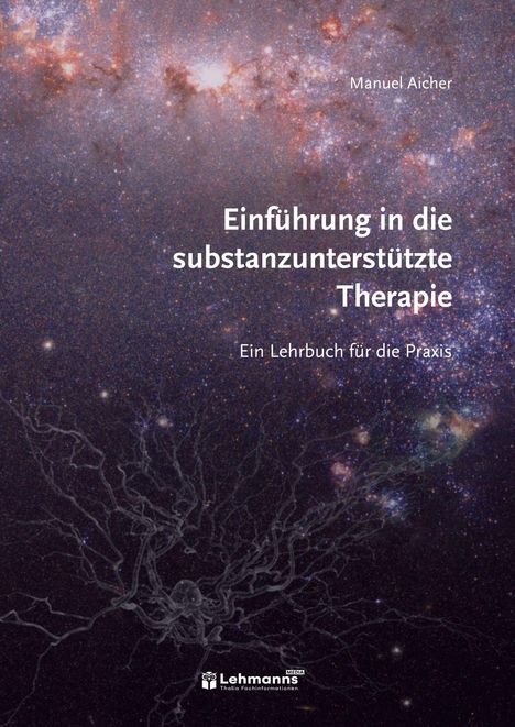 Text: Einführung in die substanzunterstützte Therapie. Ein Lehrbuch für die Praxis. Manuel Aicher. Hintergrund: Galaxie.