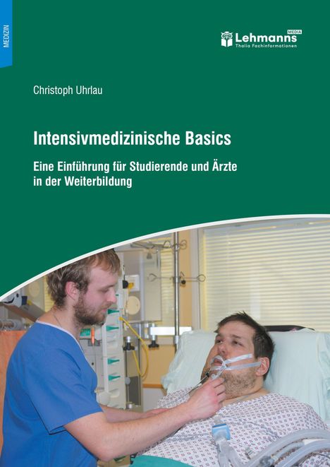 Text: "Christoph Uhrlau. Intensivmedizinische Basics. Eine Einführung für Studierende und Ärzte in der Weiterbildung." Oben Logo. Unten links ein Arzt bei der Pflege eines Patienten im Krankenhausbett.