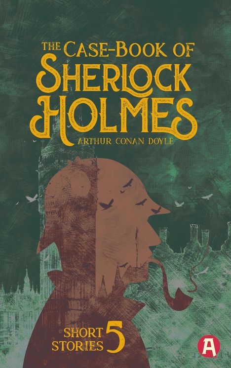 Sir Arthur Conan Doyle: The Case-Book of Sherlock Holmes. Arthur Conan Doyle (englische Ausgabe), Buch