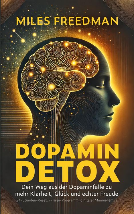 Miles Freedman: Dopamin Detox: Dein Weg aus der Dopaminfalle zu mehr Klarheit, Glück und echter Freude, Buch