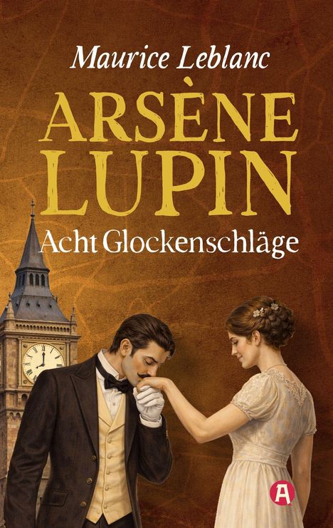 Text: "Maurice Leblanc, Arsène Lupin, Acht Glockenschläge". Illustration eines Mannes, der einer Frau die Hand küsst, mit Uhrturm.