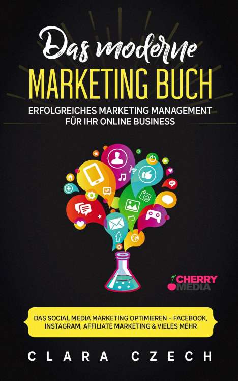 Clara Czech: Das moderne Marketing Buch - Erfolgreiches Marketing Management für Ihr online Business, Buch