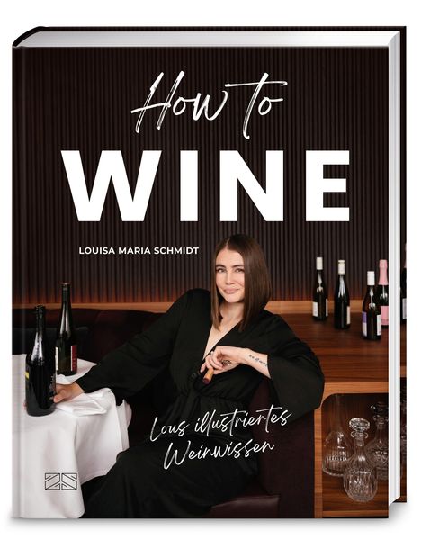 „How to WINE“, „Louisa Maria Schmidt“, „Lous illustriertes Weinwissen“. Frau in schwarzem Kleid, Weinflaschen.