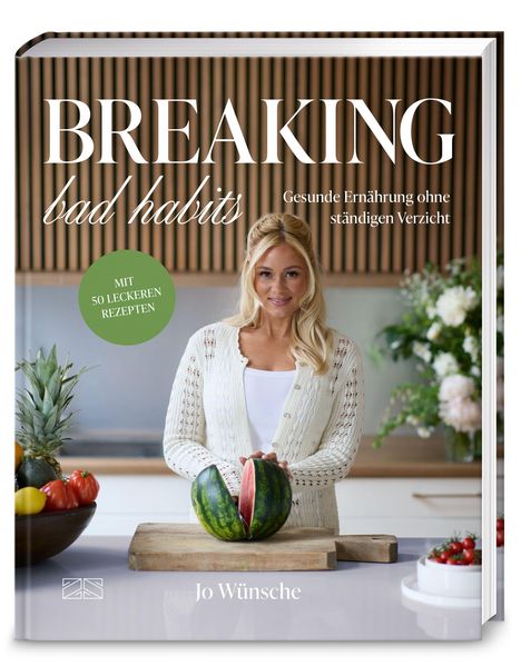 „BREAKING bad habits“, „Gesunde Ernährung ohne ständigen Verzicht“, „MIT 50 LECKEREN REZEPTEN“, Jo Wünsche. Frau schneidet Melone.