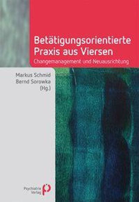 "Betätigungsorientierte Praxis aus Viersen: Changemanagement und Neuausrichtung". Darunter die Namen Markus Schmid, Bernd Sorowka. Unten links ein Verlagslogo. Rechts unten ein abstraktes Kunstwerk in Blau- und Grüntönen.