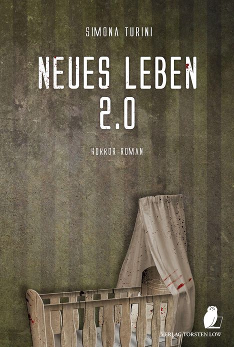 SIMONA TURINI. NEUES LEBEN 2.0. HORROR-ROMAN. Verwitterte Wand, Kinderbett, blutbefleckter Vorhang, Eule-Logo unten.