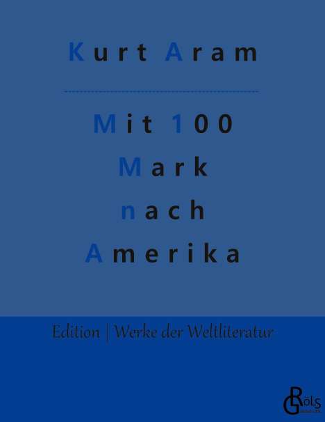Kurt Aram: Mit 100 Mark nach Amerika, Buch