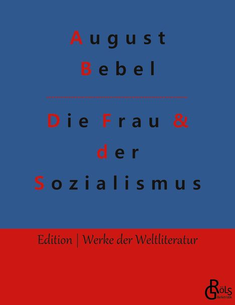 August Bebel: Die Frau & der Sozialismus, Buch
